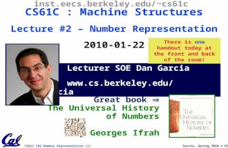 CS61C L02 Number Representation (1) Garcia, Spring 2010 © UCB Lecturer SOE Dan Garcia ddgarcia inst.eecs.berkeley.edu/~cs61c CS61C.