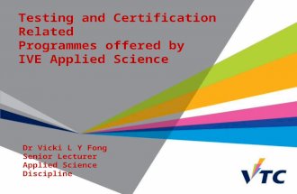 Vocational Training Council 1 Testing and Certification Related Programmes offered by IVE Applied Science Dr Vicki L Y Fong Senior Lecturer Applied Science.