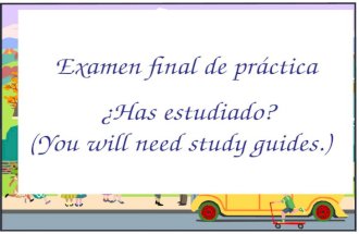 Examen final de práctica ¿Has estudiado? (You will need study guides.)
