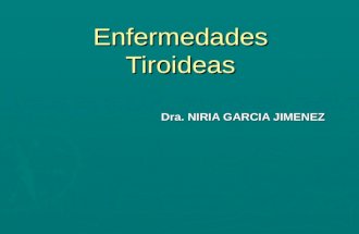 Enfermedades Tiroideas Dra. NIRIA GARCIA JIMENEZ.