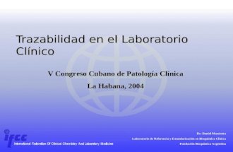 Trazabilidad en el Laboratorio Clínico Dr. Daniel Mazziotta Laboratorio de Referencia y Estandarización en Bioquímica Clínica Fundación Bioquímica Argentina.