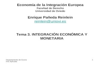Departamento de Economía Aplicada 1 Tema 3. INTEGRACIÓN ECONÓMICA Y MONETARIA Economía de la Integración Europea Facultad de Derecho Universidad de Oviedo.