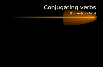 Conjugating verbs (For verb phobics). Conjugating verbs (For verb phobics) Trabajar.
