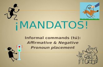 Informal commands (tú): Affirmative & Negative Pronoun placement.