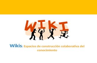 espacios colaborativos de construcción del conocimiento Wikis.