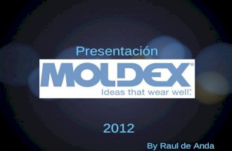 Presentación 2012 By Raul de Anda Agenda: Quienes somos Moldex en México Productos Moldex Protección Respiratoria Nuestros Respiradores Características.
