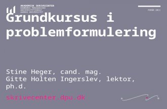 Grundkursus i problemformulering Stine Heger, cand. mag.  Gitte Holten Ingerslev, lektor, ph.d.