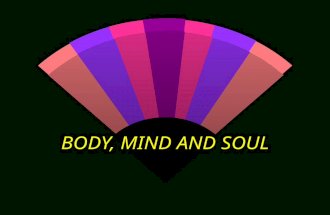 BODY, MIND AND SOUL