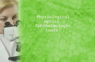 Physiological optics. Ophthalmologic tools.