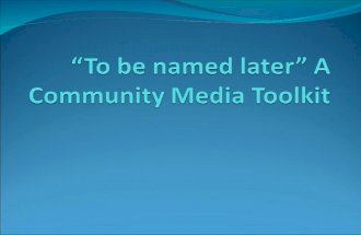 “To be named later” A Community Media Toolkit