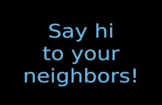 Say hi to your neighbors!
