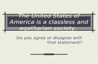 The United States of America is a classless and egalitarian society.