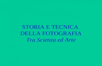 STORIA E TECNICA  DELLA FOTOGRAFIA Tra Scienza ed Arte