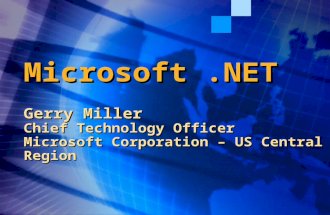 Microsoft .NET Gerry Miller Chief Technology Officer Microsoft Corporation – US Central Region