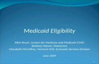 Medicaid Eligibility Allen Bryan, Centers for Medicare and Medicaid (CMS) Bethany Hamm, MaineCare