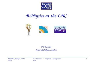 B-Physics at the LHC P J Dornan Imperial College, London