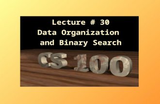 Lecture #  30 Data Organization  and Binary Search
