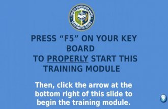 PRESS “F5” ON YOUR KEY BOARD      TO  PROPERLY  START THIS  TRAINING MODULE