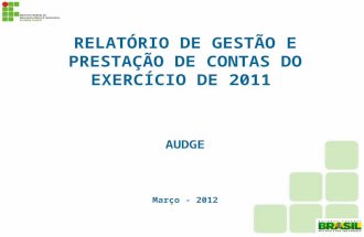 RELATÓRIO DE GESTÃO E PRESTAÇÃO DE CONTAS DO EXERCÍCIO DE 2011 AUDGE