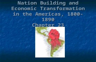 Nation Building and Economic Transformation in the Americas, 1800-1890 Chapter 23