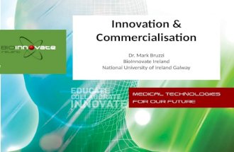 Innovation & Commercialisation Dr. Mark Bruzzi BioInnovate  Ireland