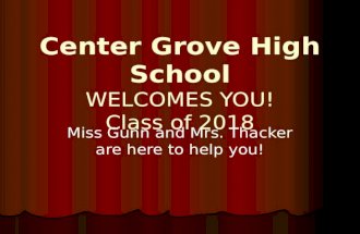 Center Grove High School WELCOMES YOU ! Class of 2018