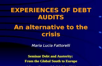 EXPERIENCES OF DEBT AUDITS An alternative to the crisis Maria Lucia Fattorelli Seminar Debt and Austerity:  From the Global South to Europe