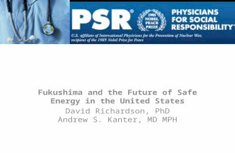 Fukushima and the Future of Safe Energy in the United States David Richardson, PhD Andrew S. Kanter, MD MPH