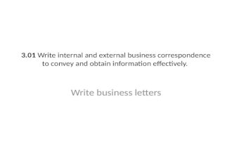 3.01  Write internal and external business correspondence to convey and obtain information effectively.