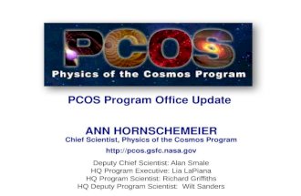 PCOS Program Office Update  ANN HORNSCHEMEIER Chief Scientist, Physics of the Cosmos Program http:// pcos.gsfc.nasa.gov Deputy Chief Scientist: Alan  Smale