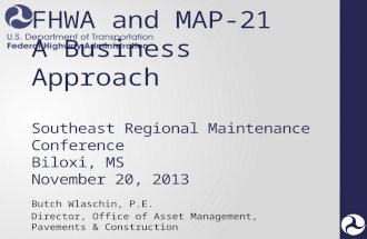 FHWA and MAP-21 A Business Approach Southeast Regional Maintenance Conference Biloxi, MS November 20, 2013
