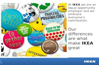 At  IKEA  we are an equal opportunity employer and we  embrace everyone’s  contribution ; Our  differences are what make  IKEA  great