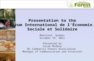 Presentation to the Forum International de l'Économie  Sociale et Soli daire Montreal, Quebec October 19, 2011 Presented by Susan Mulkey
