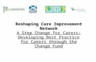 Reshaping Care Improvement Network A Step Change for Carers: Developing Best Practice for Carers through the Change Fund