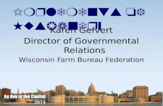 Karen Gefvert Director of Governmental Relations Wisconsin Farm Bureau Federation