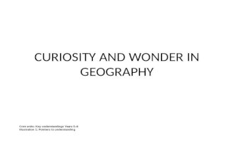 Curiosity and  wonder in geography