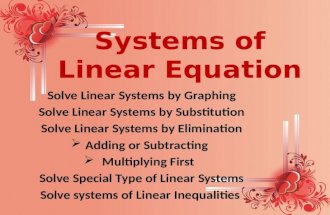Solve Linear Systems by Graphing Solve Linear Systems by Substitution Solve Linear Systems by Elimination Adding or Subtracting Multiplying First