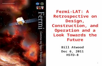 Fermi-LAT: A Retrospective on Design, Construction, and Operation and a Look Towards the Future Bill Atwood Dec 6, 2011 HSTD-8