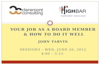 Your Job as a board member  & How to do it Well John Tarvin Session3 - Wed, June 20, 2012 4:00 – 5:15