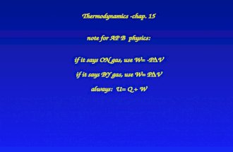 Thermodynamics -chap. 15 note for AP B  physics: if it says ON gas, use W= -P D V if it says BY gas, use W= P D V always:  U= Q + W