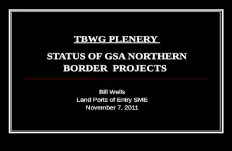 TBWG PLENERY  STATUS OF GSA NORTHERN BORDER  PROJECTS