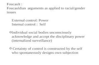 Foucault : Foucauldian   arguments as applied to racial/gender issues External control: Power Internal control :  Self