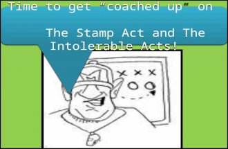 Time to get “coached up” on                                  The Stamp Act and The Intolerable Acts!