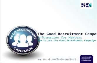 The Good Recruitment Campaign Information for  Members  How to use the Good Recruitment Campaign