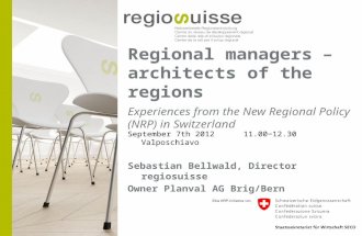 Regional m anagers  –  a rchitects  of the  regions  Experiences  from the New Regional Policy (NRP)  in Switzerland