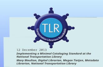 12 December 2013 Implementing a Minimal Cataloging Standard at the National Transportation Library