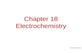 Electrochemistry Chapter 18 Electrochemistry. Electrochemistry Electrochemical Reactions In electrochemical reactions, electrons are transferred from.