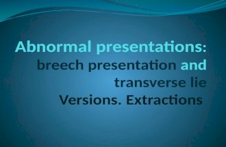 Breech Presentation Breech presentation, the most common obstetric malpresentation, complicates approximately 4% of deliveries. Breech presentation is.