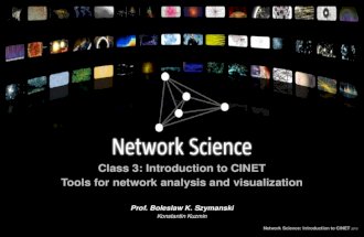 Class 3: Introduction to CINET Tools for network analysis and visualization Network Science: Introduction to CINET 2015 Prof. Boleslaw K. Szymanski Konstantin.