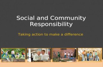 Social and Community Responsibility Taking action to make a difference.